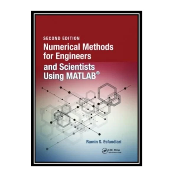 کتاب Numerical Methods for Engineers and Scientists Using MATLAB اثر Ramin S. Esfandiari انتشارات مؤلفین طلایی کد k11769