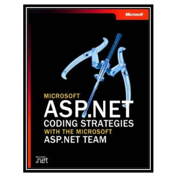 کتاب Microsoft ASP.NET Coding Strategies with the Microsoft ASP.NET Team اثر جمعی از نویسندگان انتشارات مؤلفین طلایی کد K21406